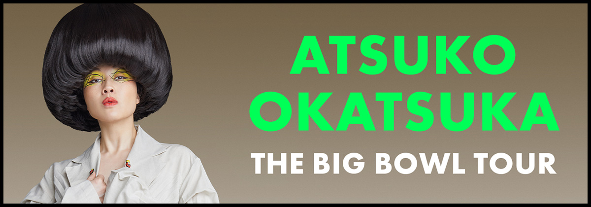 Atsuko Okatsuka: The Big Bowl Tour