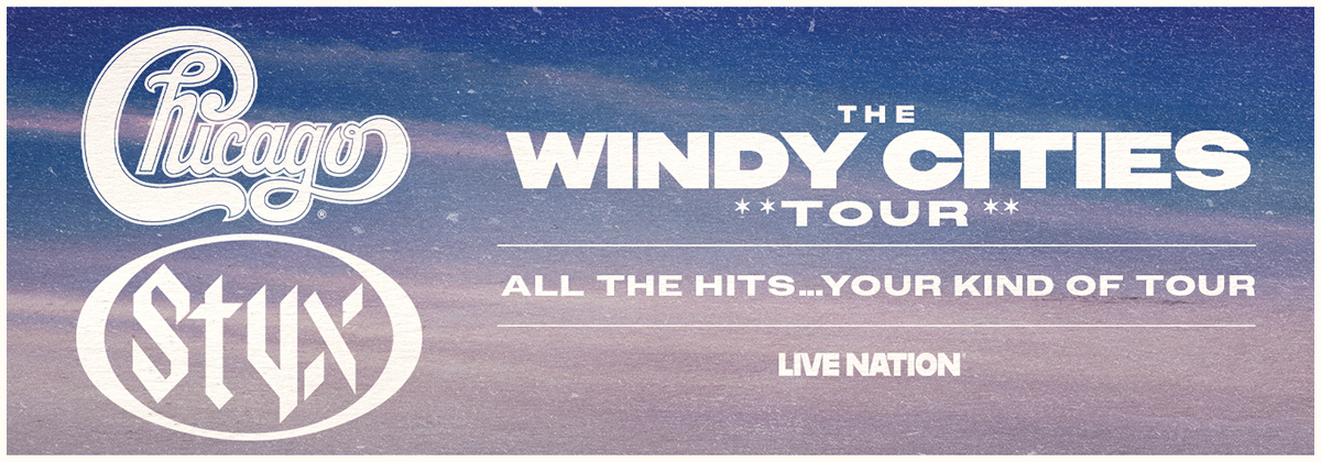 Styx and Chicago “The Windy City Tour – All The Hits… Your Kind of Tour”
